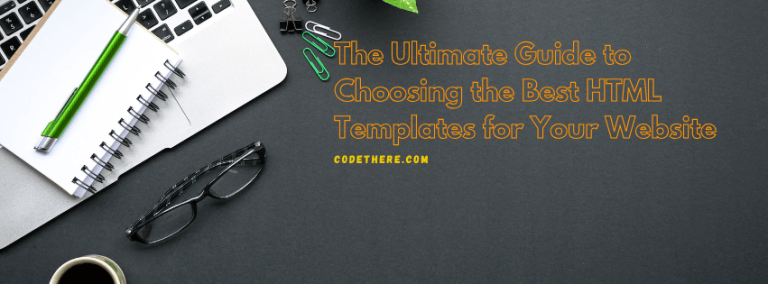 The Ultimate Guide to Choosing the Best HTML Templates for Your Website